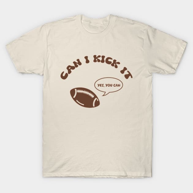 Can I Kick It - Yes You Can T-Shirt by poppoplover